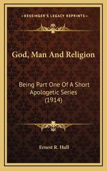 God Man and Religion being Part I of a Short Apologetic Series