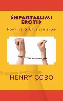 Paperback Shpartallimi Erotik: Romancë & Erotizëm Shqip [Albanian] Book