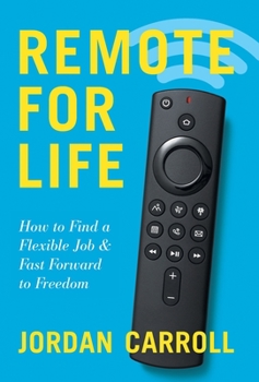Hardcover Remote for Life: How to Find a Flexible Job and Fast Forward to Freedom Book