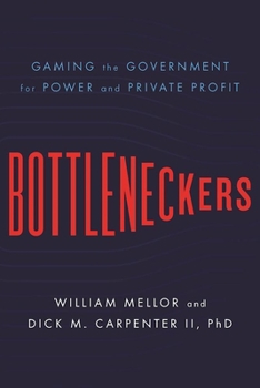 Hardcover Bottleneckers: Gaming the Government for Power and Private Profit Book