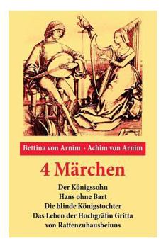 Paperback 4 Märchen: Der Königssohn + Hans ohne Bart + Die blinde Königstochter + Das Leben der Hochgräfin Gritta von Rattenzuhausbeiuns: D [German] Book