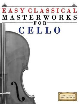 Paperback Easy Classical Masterworks for Cello: Music of Bach, Beethoven, Brahms, Handel, Haydn, Mozart, Schubert, Tchaikovsky, Vivaldi and Wagner Book