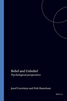 Belief and Unbelief: Psychological Perspectives (International Series in the Psychology of Religion, 3)