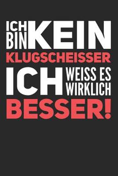 Paperback Ich bin kein Klugscheisser, ich weiss es wirklich besser: 120 Seiten dotgrid gepunktet A5 Notizbuch für schlaue Köpfe, Klugscheisser und inteligente G [German] Book