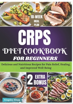Paperback CRPS Diet Cookbook for Beginners: Delicious and Nutritious Recipes for Pain Relief, Healing, and Improved Well-Being Book