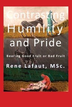 Paperback Contrasting Humility and Pride: Bearing Good Fruit or Bad Fruit Book