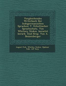 Paperback Vergleichendes W Rterbuch Der Indogermanischen Sprachen: T. Urkeltischer Sprachschatz, Von Whitney Stokes. Bersetzt Berarb. Und Hrsp. Von A. Bezzenber [German] Book