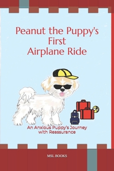 Paperback Peanut the Puppy's First Airplane Ride: An Anxious Puppy's Journey with Reassurance Book