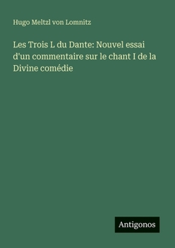 Les Trois L du Dante: Nouvel essai d'un commentaire sur le chant I de la Divine comédie (Italian Edition)