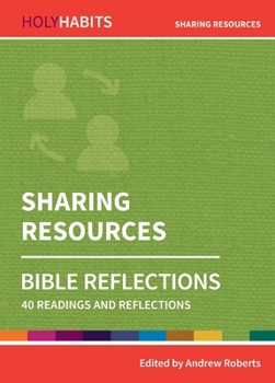 Sharing Resources: 40 readings and teachings (Holy Habits Bible Reflections) - Book  of the Holy Habits