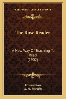 Paperback The Rose Reader: A New Way Of Teaching To Read (1902) Book