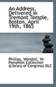 Paperback An Address, Delivered in Tremont Temple, Boston, April 19th, 1865 Book