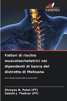 Fattori di rischio muscoloscheletrici nei dipendenti di banca del distretto di Mehsana (Italian Edition)