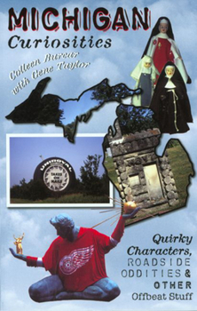 Paperback Michigan Curiosities: Quirky Characters, Roadside Oddities & Other Offbeat Stuff Book