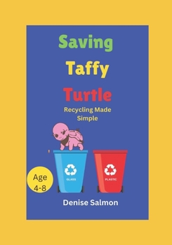 Paperback Saving Taffy Turtle: Recycling and protecting the environment made simple so that the children can understand why it is important Book