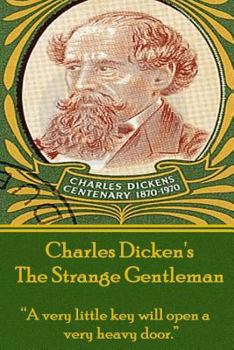 Paperback Charles Dickens - The Strange Gentlemen: "A very little key will open a very heavy door." Book