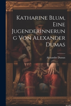 Paperback Katharine Blum, eine Jugenderinnerung von Alexander Dumas [German] Book