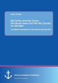 McCarthy and the Coens: The Novel Versus the Film No Country for Old Men: The Moral Framework of the Novel and the Film