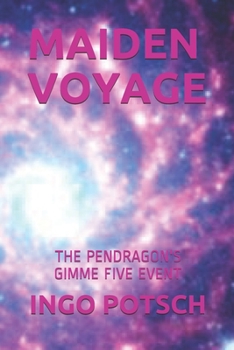 MAIDEN VOYAGE: THE PENDRAGON'S GIMME FIVE EVENT