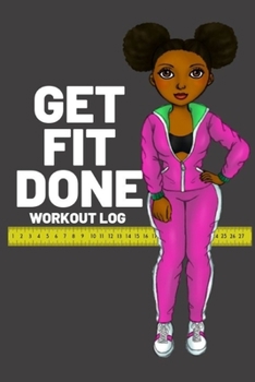 Paperback Get Fit Done: Workout log book for women to keep track of daily workouts for healthy living and weight loss Book