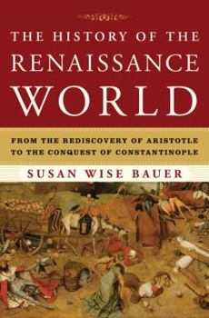 Hardcover The History of the Renaissance World: From the Rediscovery of Aristotle to the Conquest of Constantinople Book