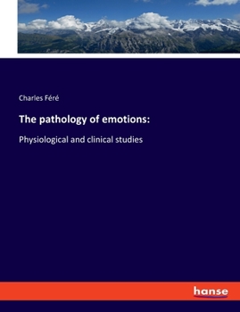 Paperback The pathology of emotions: Physiological and clinical studies Book