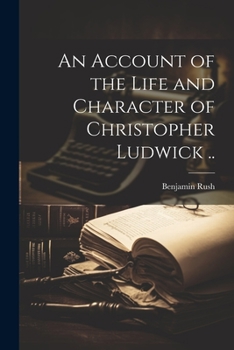 Paperback An Account of the Life and Character of Christopher Ludwick .. Book
