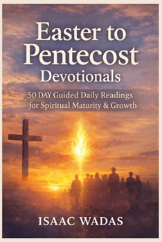Paperback Easter to Pentecost Devotionals: 50 Day Guided daily readings for spiritual maturity & growth Book