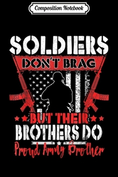 Paperback Composition Notebook: Soldiers Don't Brag Brothers Do Proud Army Brother Journal/Notebook Blank Lined Ruled 6x9 100 Pages Book