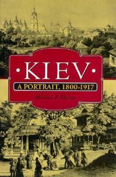 Hardcover Kiev: A Portrait, 1800-1917 Book