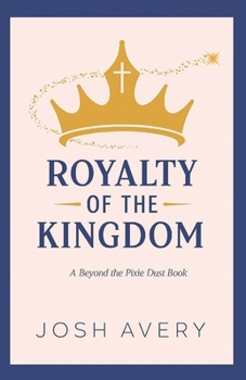 Paperback Royalty of the Kingdom: A Beyond the Pixie Dust Book
