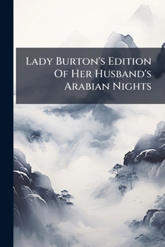 Paperback Lady Burton's Edition Of Her Husband's Arabian Nights: Translated Literally From The Arabic Book