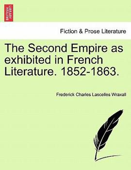 Paperback The Second Empire as Exhibited in French Literature. 1852-1863. Book
