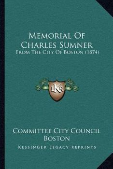 Paperback Memorial Of Charles Sumner: From The City Of Boston (1874) Book