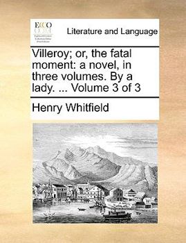 Paperback Villeroy; Or, the Fatal Moment: A Novel, in Three Volumes. by a Lady. ... Volume 3 of 3 Book