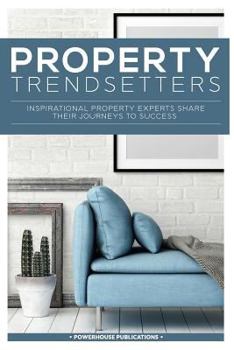 Paperback Property Trendsetters: Inspirational Property Experts Share Their Journeys to Success Book