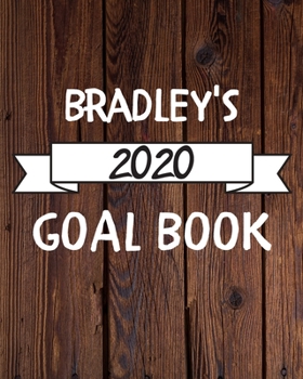 Bradley's 2020 Goal Book: 2020 New Year Planner Goal Journal Gift for Bradley  / Notebook / Diary / Unique Greeting Card Alternative