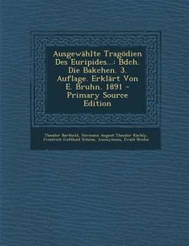 Paperback Ausgewahlte Tragodien Des Euripides...: Bdch. Die Bakchen. 3. Auflage. Erklart Von E. Bruhn. 1891 [Greek, Ancient (To 1453)] Book