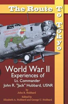 Paperback The Route to Tokyo: World War II Experiences of Lt. Commander John R. Jack Hubbard, Usnr Book