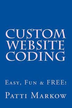 Paperback Custom Website Coding: Easy, Fun & Free! Book