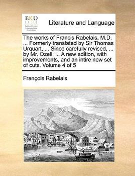 Paperback The Works of Francis Rabelais, M.D. ... Formerly Translated by Sir Thomas Urquart, ... Since Carefully Revised, ... by Mr. Ozell. ... a New Edition, w Book