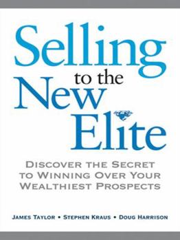 Hardcover Selling to the New Elite: Discover the Secret to Winning over Your Wealthiest Prospects Book