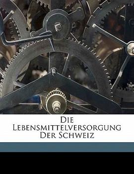 Paperback Die Lebensmittelversorgung Der Schweiz [German] Book