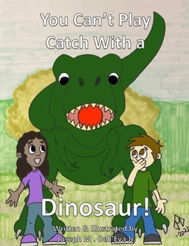 Paperback You Can't Play Catch With A Dinosaur! Book