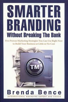 Paperback Smarter Branding Without Breaking the Bank: Five Proven Marketing Strategies You Can Use Right Now to Build Your Business at Little or No Cost Book