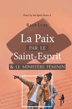 La paix par le Saint-Esprit et le ministère féminin (Peace by the Spirit) (French Edition)