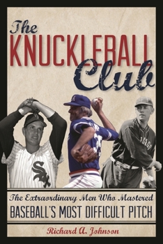 Hardcover Knuckleball Club: The Extraordinary Men Who Mastered Baseball's Most Difficult Pitch Book
