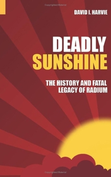 Paperback Deadly Sunshine: The History and Fatal Legacy of Radium Book