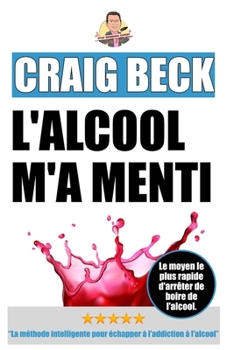 Paperback L'alcool m'a menti: La méthode intelligente pour échapper à l'addiction à l'alcool [French] Book