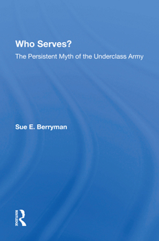 Hardcover Who Serves?: The Persistent Myth of the Underclass Army Book